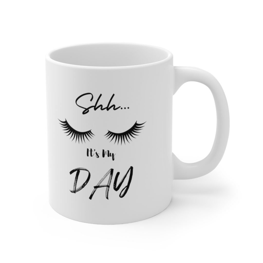 Shh... It's My Day Coffee Mug