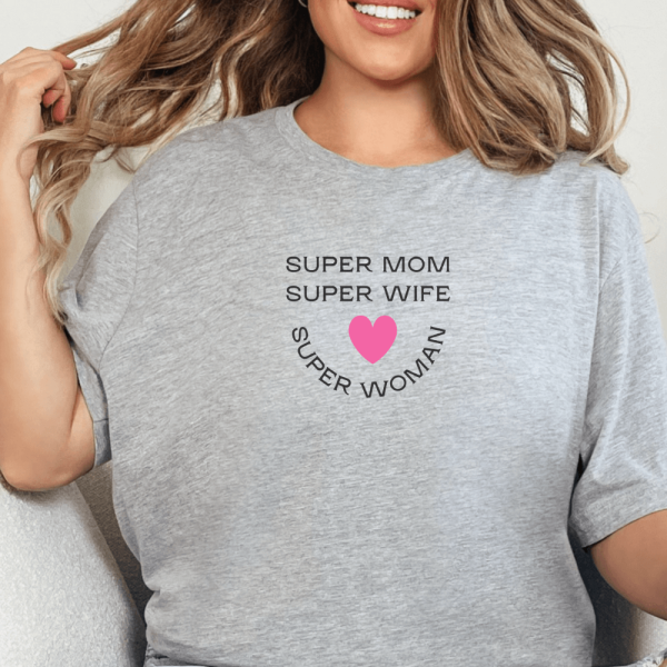 Super Mom Super Wife Super Woman T-Shirt