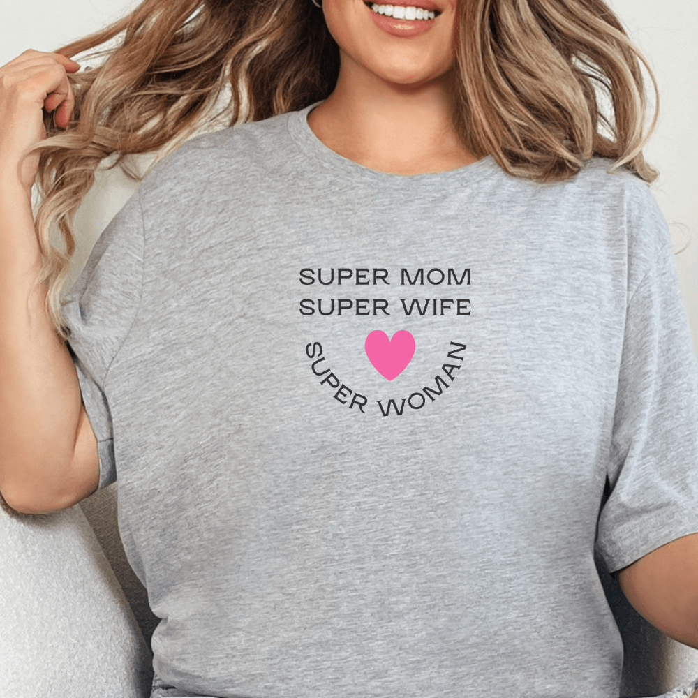 Super Mom Super Wife Super Woman T-Shirt