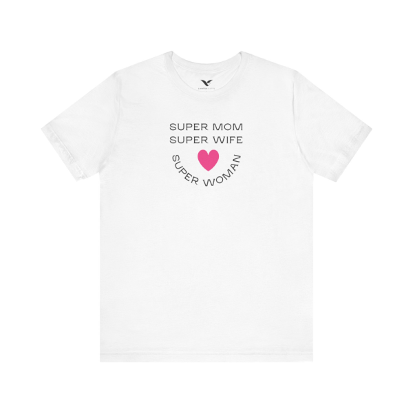 Super Mom Super Wife Super Woman T-Shirt