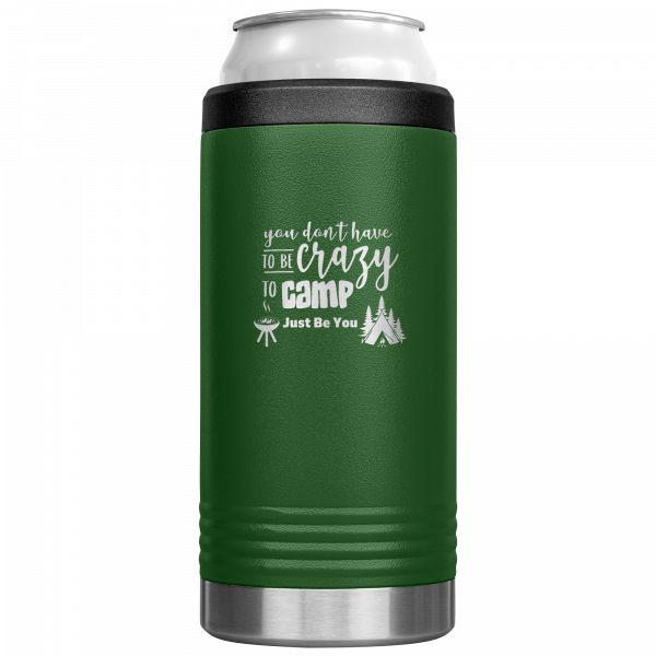 You Don’t Have To Be Crazy To Camp Slim Can Koozie Green