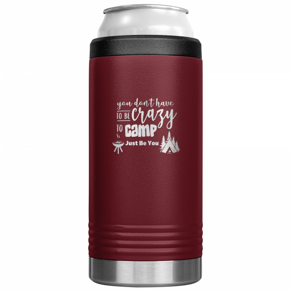 You Don’t Have To Be Crazy To Camp Slim Can Koozie Maroon