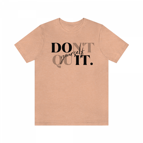 Don't Quit Yourself T-Shirt Heather Peach