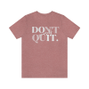 Don't Quit Yourself T-Shirt Heather Mauve