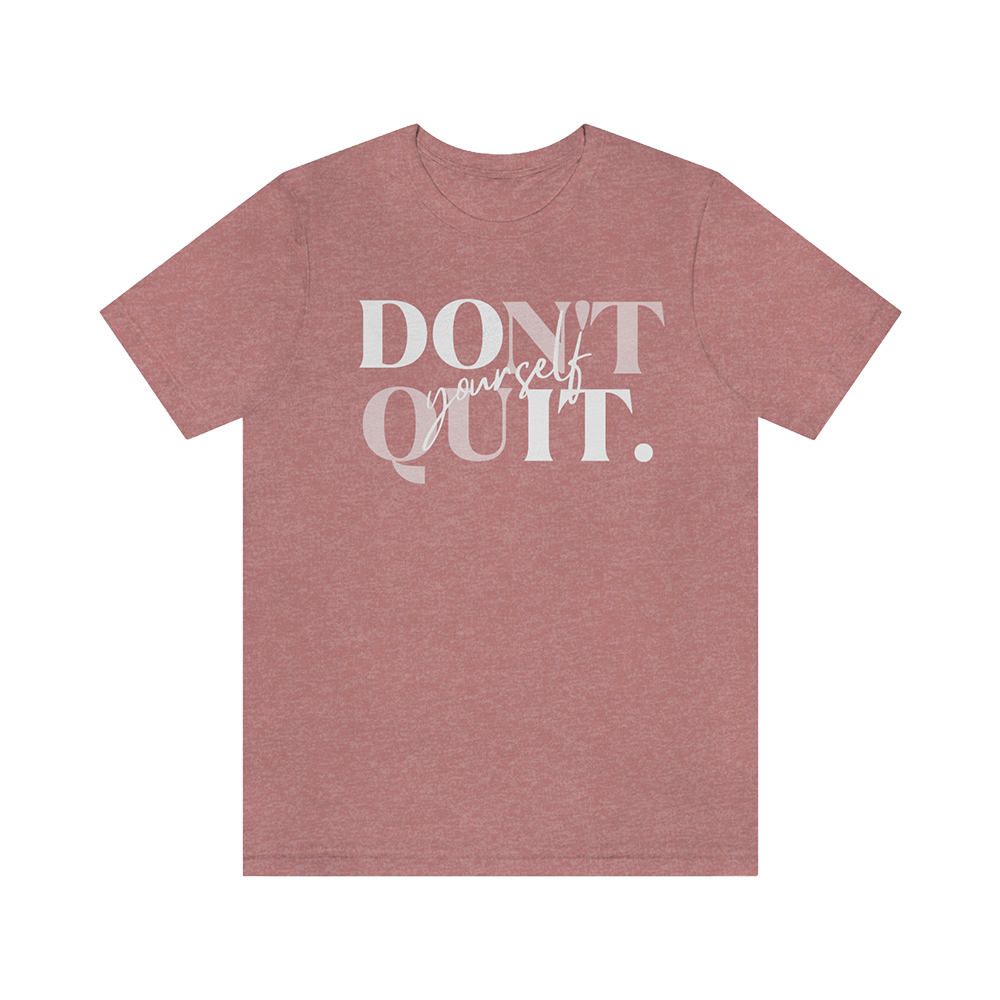 Don't Quit Yourself T-Shirt Heather Mauve