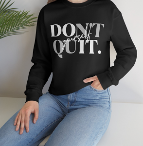 Don't Quit Yourself Sweatshirt Black