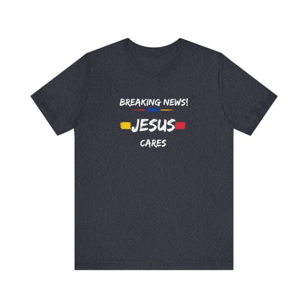 Breaking News Jesus cares t-shirt