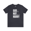 God is not in a hurry t-shirt