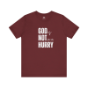 God is not in a hurry t-shirt