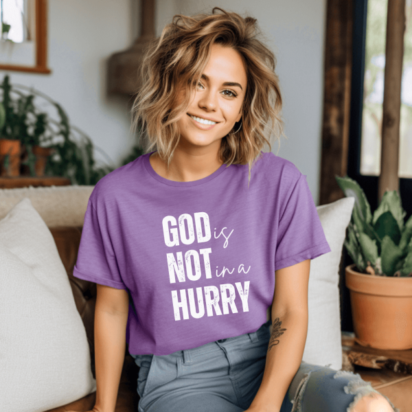 God is not in a hurry t-shirt