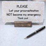Your Procrastination Not My Emergency