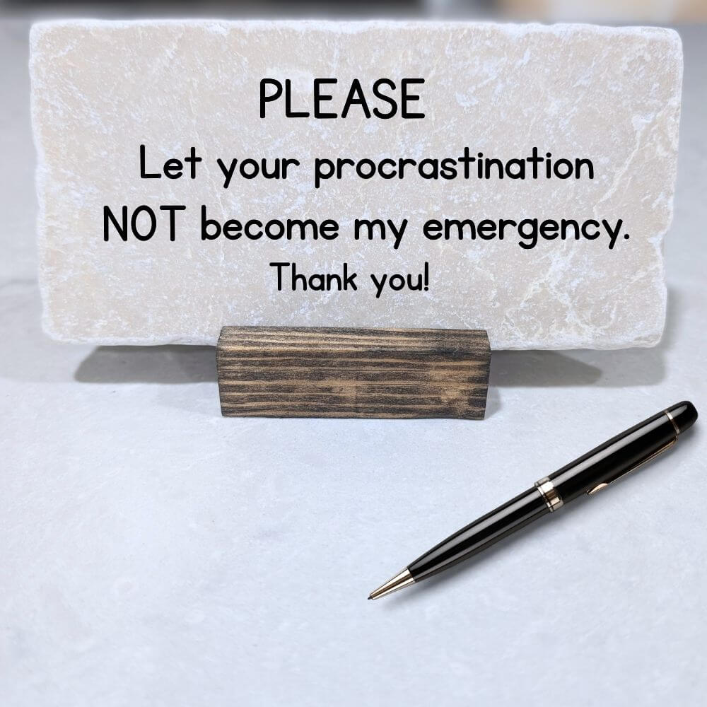 Your procrastination not my emergency funny office desktop decor