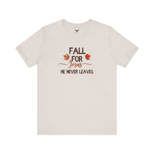 Fall for Jesus He Never Leaves T-Shirt